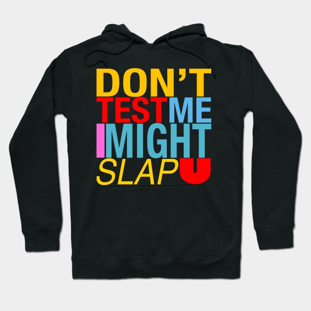 Do’t test me I might slap u Hoodie by stephenignacio